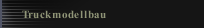 Truckmodellbau